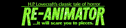 a blinkie of the banner 'H.P Lovecraft's classic tale of horror / RE-ANIMATOR / ...It will scare you to pieces.'